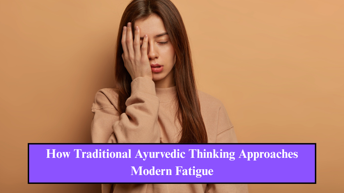 आधुनिक थकान के समाधान में आयुर्वेद का योगदान